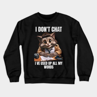 I Don't Chat I've Used Up All My Words Funny Saying Crewneck Sweatshirt